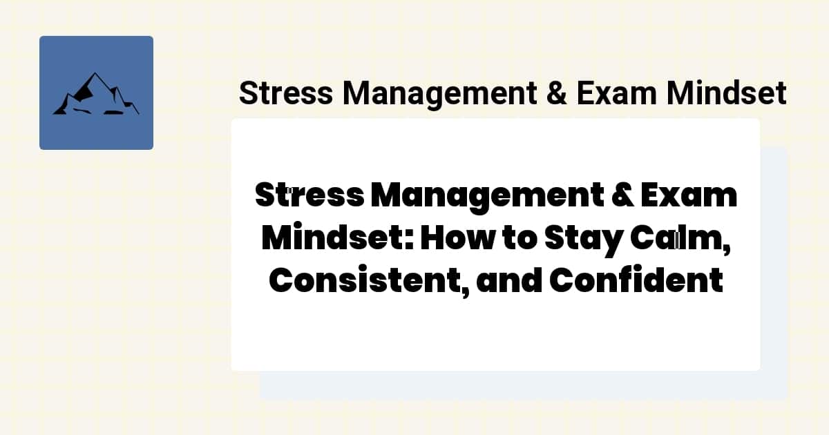 Stress management and exam mindset tips