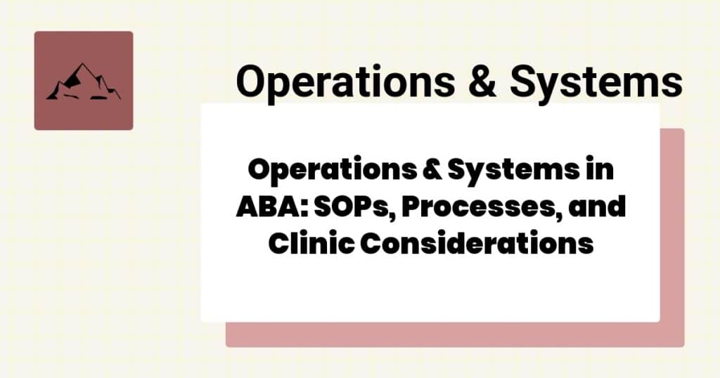 Operations & Systems in ABA: SOPs, Processes, and Clinic Considerations- aba operations systems