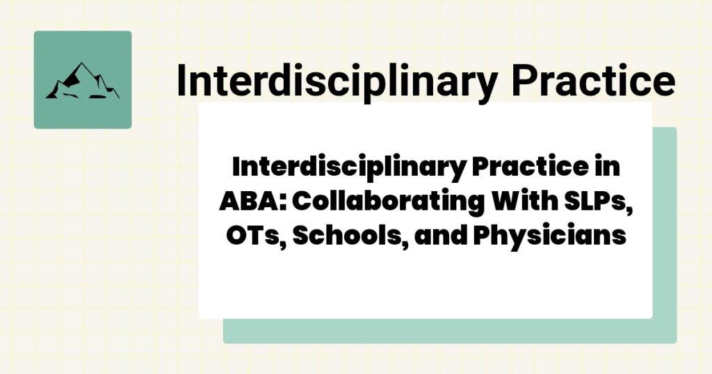 Interdisciplinary Practice in ABA: Collaborating With SLPs, OTs, Schools, and Physicians- interdisciplinary practice aba