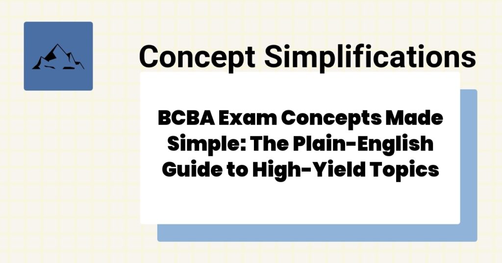 BCBA Exam Concepts Made Simple: The Plain-English Guide to High-Yield Topics- bcba exam concepts simplified