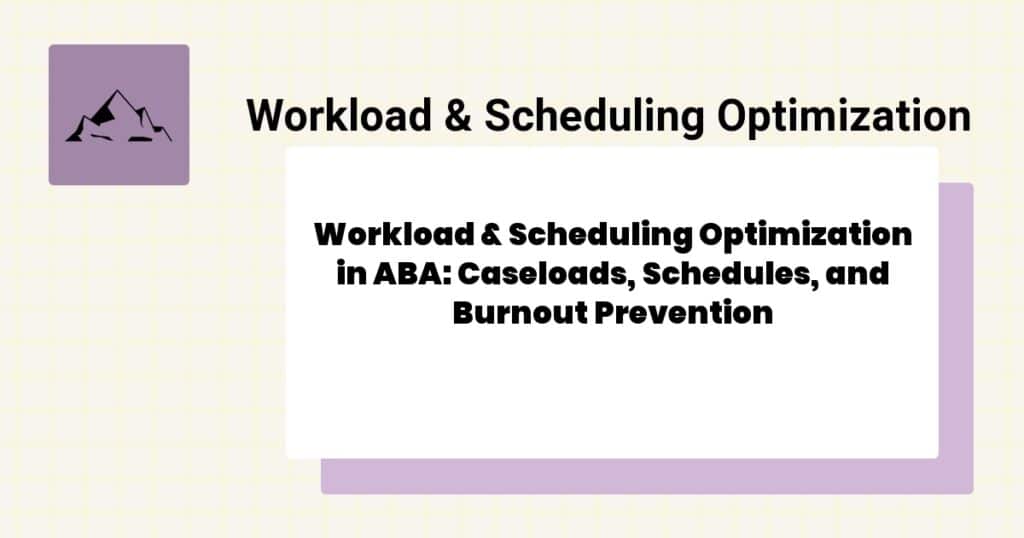 Workload & Scheduling Optimization in ABA: Caseloads, Schedules, and Burnout Prevention- aba scheduling optimization