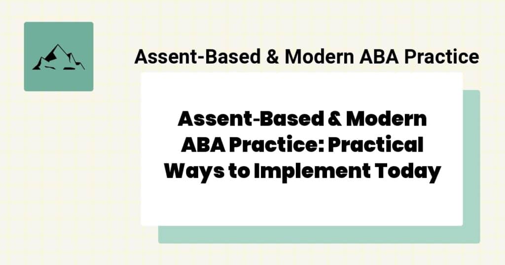 Assent‑Based & Modern ABA Practice: Practical Ways to Implement Today- assent based aba practice