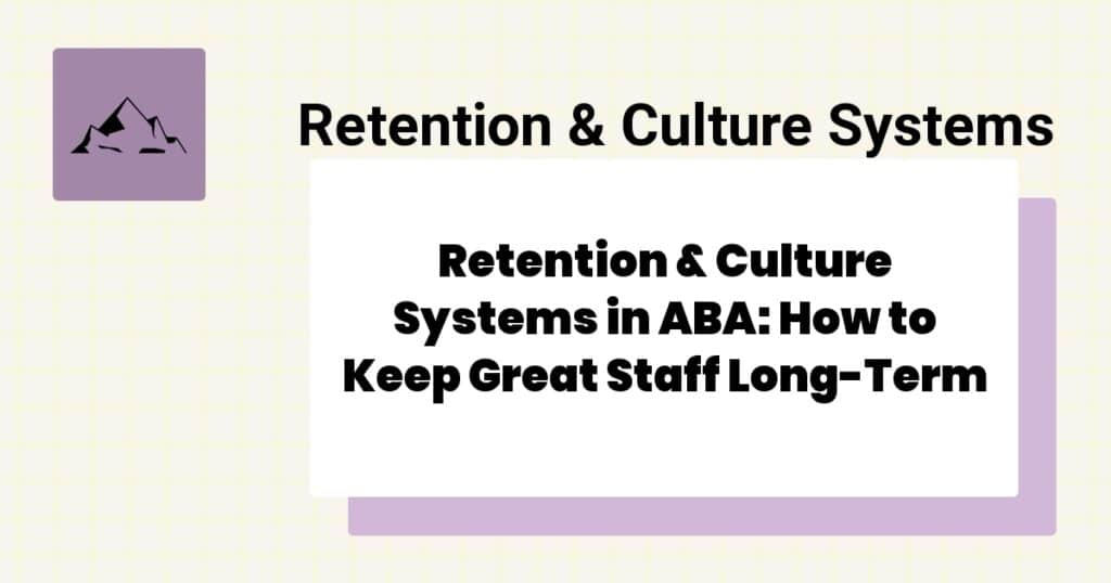 Retention & Culture Systems in ABA: How to Keep Great Staff Long-Term- aba staff retention culture