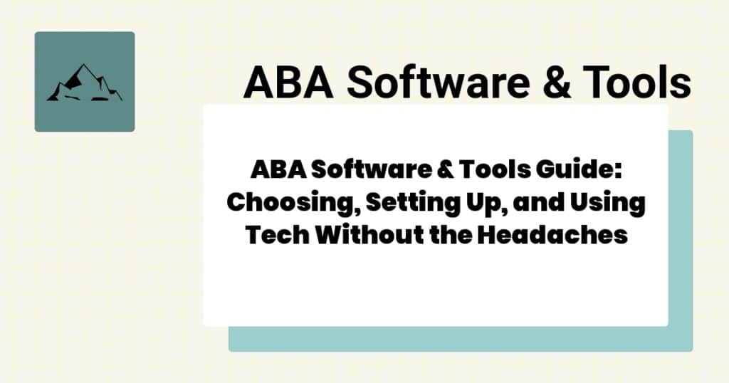 ABA Software & Tools Guide: Choosing, Setting Up, and Using Tech Without the Headaches- aba software tools