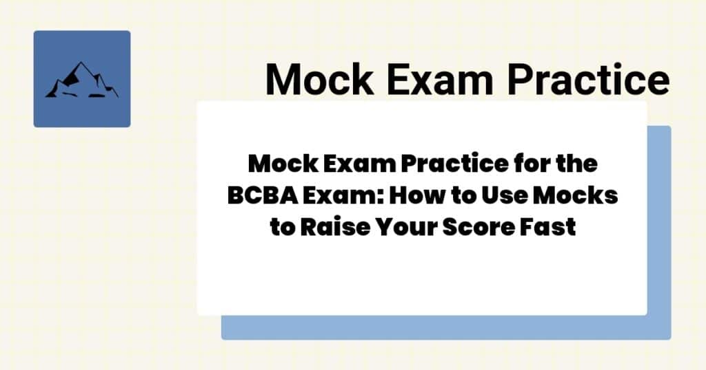 Mock Exam Practice for the BCBA Exam: How to Use Mocks to Raise Your Score Fast- bcba mock exam practice