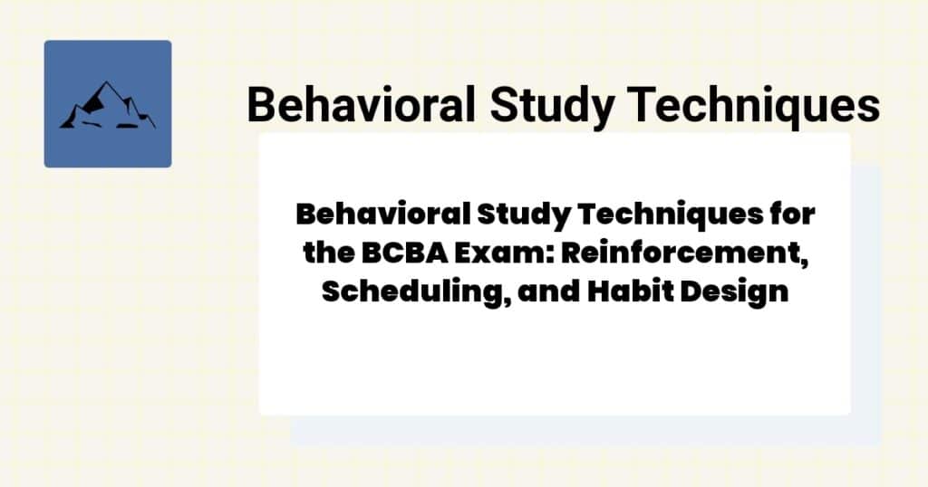 Behavioral Study Techniques for the BCBA Exam: Reinforcement, Scheduling, and Habit Design 4 BCBA exam study techniques overview