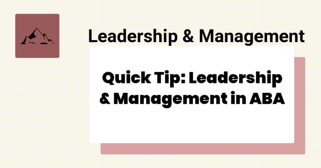 Quick Tip: Leadership & Management in ABA- leadership & management aba quick tip