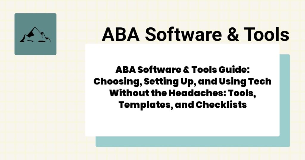 ABA Software & Tools Guide: Choosing, Setting Up, and Using Tech Without the Headaches: Tools, Templates, and Checklists- aba software & tools guide guide