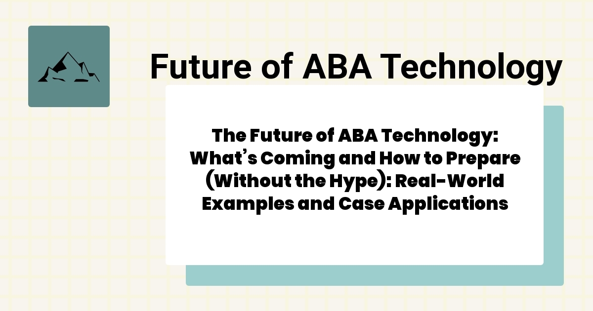 The Future of ABA Technology: What’s Coming and How to Prepare (Without ...