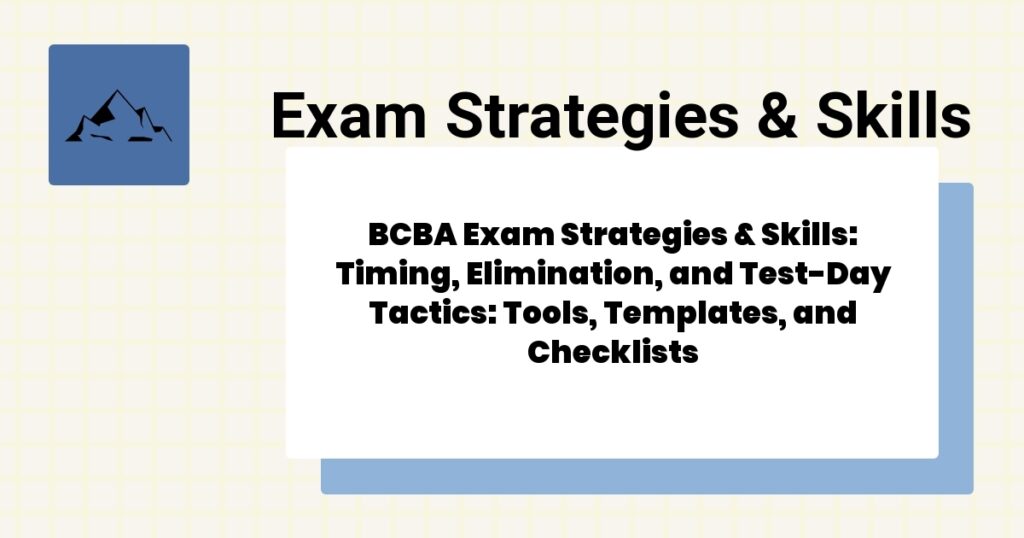 BCBA Exam Strategies & Skills: Timing, Elimination, and Test-Day Tactics: Tools, Templates, and Checklists- bcba exam strategies & skills guide