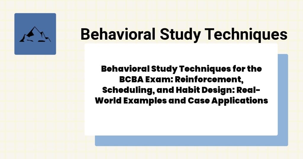 Behavioral Study Techniques for the BCBA Exam: Reinforcement, Scheduling, and Habit Design: Real-World Examples and Case Applications 2 Behavioral Study Techniques for the BCBA Exam: Reinforcement, Scheduling, and Habit Design: Real-World Examples and Case Applications- behavioral study techniques for the bcba exam guide