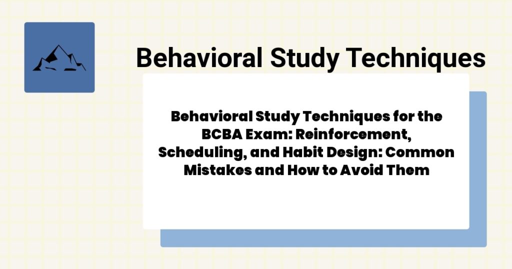 Behavioral Study Techniques for the BCBA Exam: Reinforcement, Scheduling, and Habit Design: Common Mistakes and How to Avoid Them 2 Behavioral Study Techniques for the BCBA Exam: Reinforcement, Scheduling, and Habit Design: Common Mistakes and How to Avoid Them- behavioral study techniques for the bcba exam guide