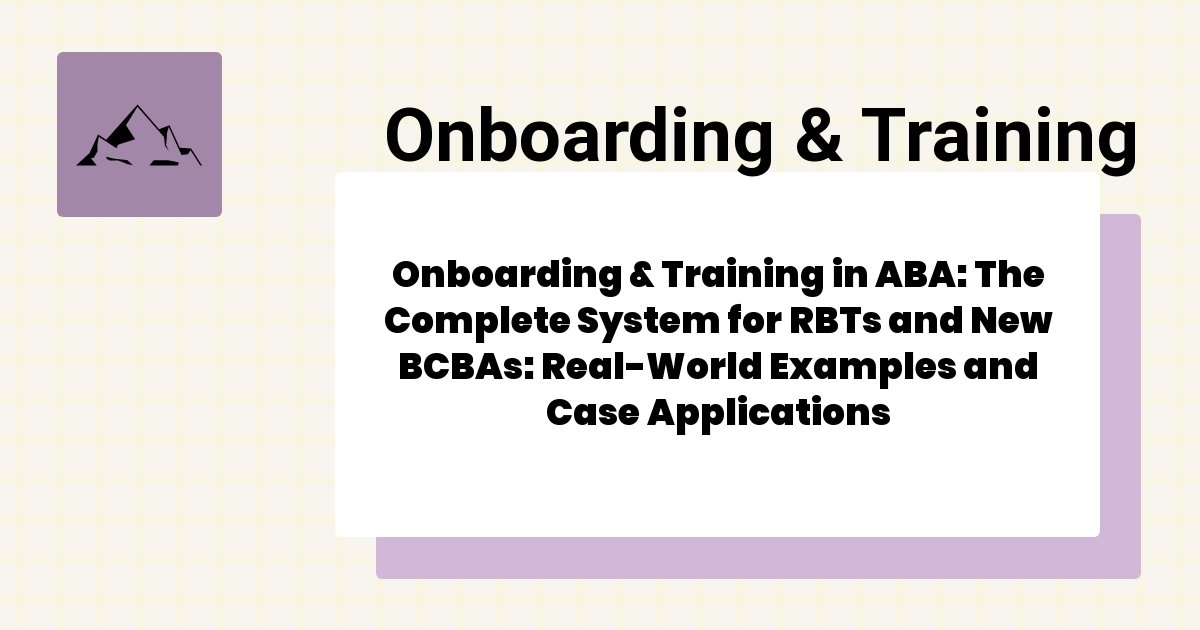 Onboarding & Training in ABA: The Complete System for RBTs and New ...