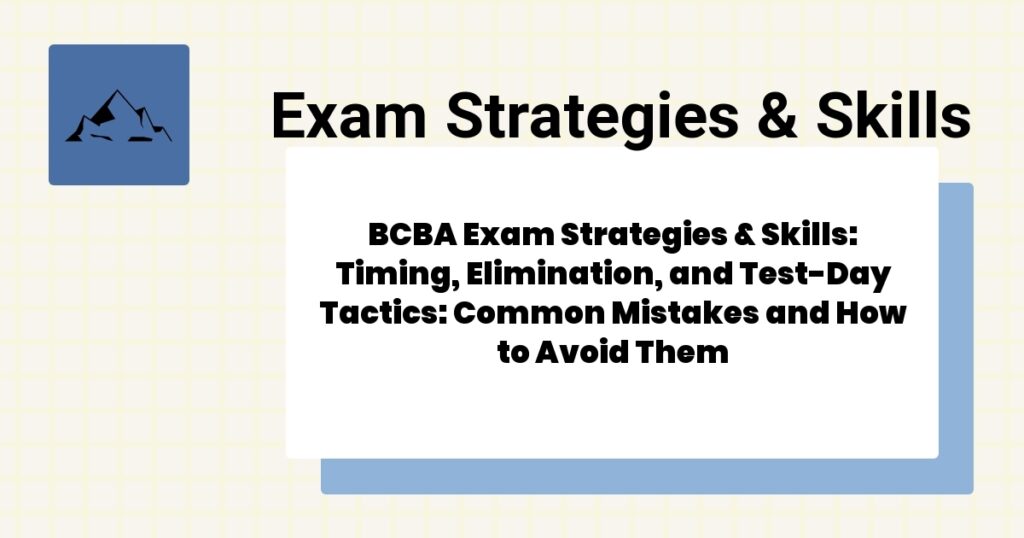 BCBA Exam Strategies & Skills: Timing, Elimination, and Test-Day Tactics: Common Mistakes and How to Avoid Them 2 BCBA Exam Strategies & Skills: Timing, Elimination, and Test-Day Tactics: Common Mistakes and How to Avoid Them- bcba exam strategies & skills guide