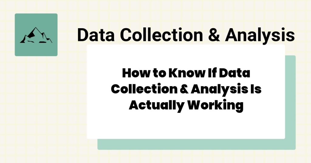 How to Know If Data Collection & Analysis Is Actually Working- data collection & analysis effectiveness