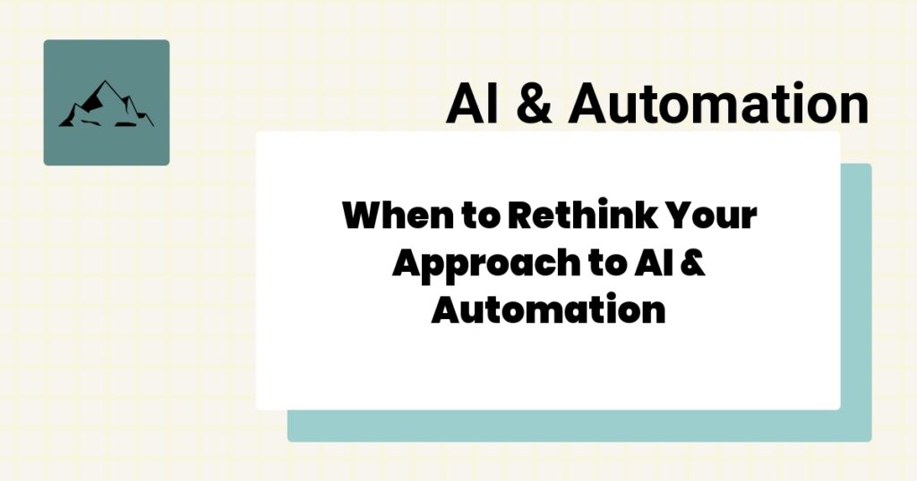 When to Rethink Your Approach to AI & Automation- ai & automation best practices