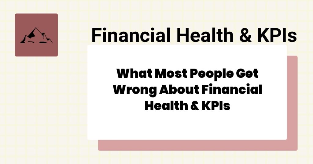 What Most People Get Wrong About Financial Health & KPIs- financial health & kpis mistakes