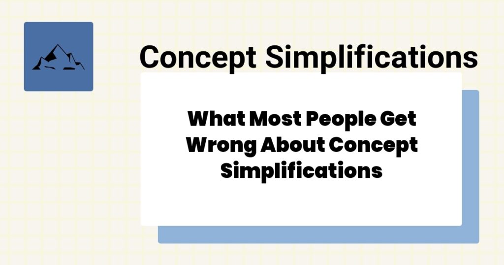 What Most People Get Wrong About Concept Simplifications 2 What Most People Get Wrong About Concept Simplifications- concept simplifications mistakes
