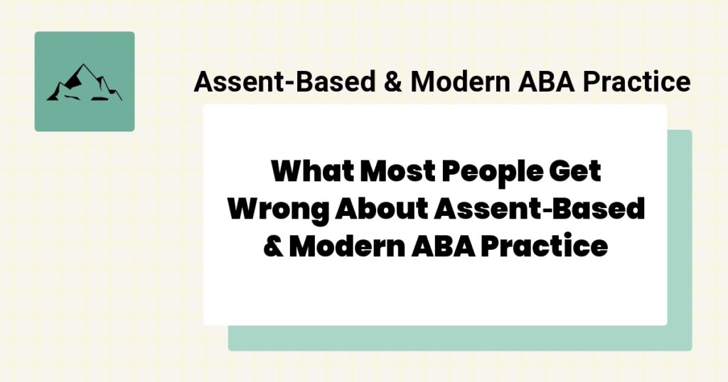 What Most People Get Wrong About Assent‑Based & Modern ABA Practice- assent‑based & modern aba practice mistakes
