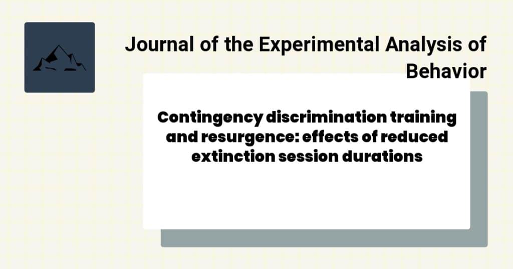 Contingency discrimination training and resurgence: effects of reduced extinction session durations 3 An Analysis of Variables Affecting Behavior Analytic Practitioners’ Intention to Leave a Position and Leave the Field