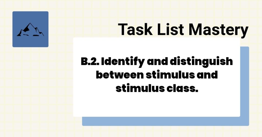 B.2. Identify and distinguish between stimulus and stimulus class.-
