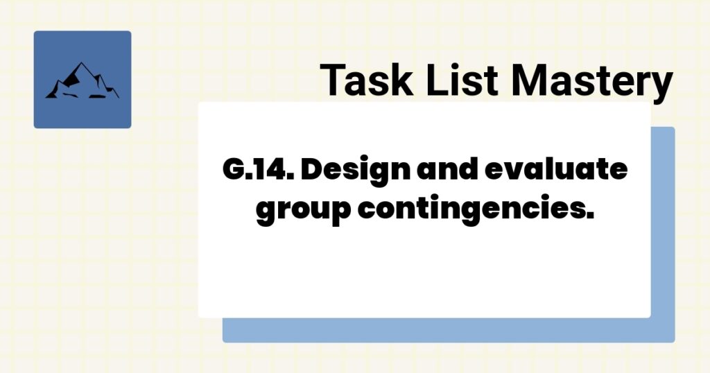 G.14. Design and evaluate group contingencies.-
