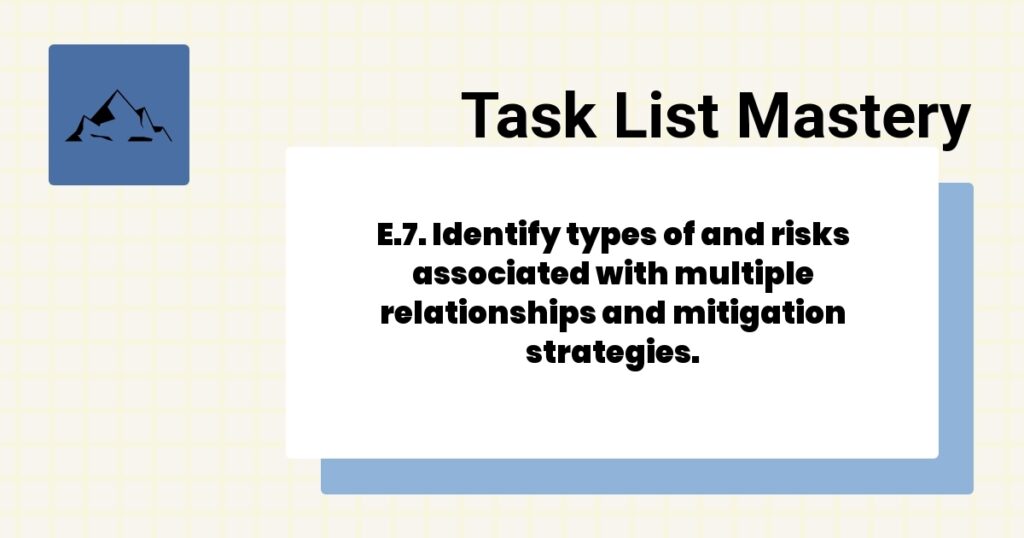 E.7. Identify types of and risks associated with multiple relationships and mitigation strategies.-