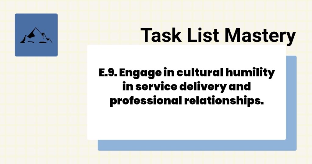 E.9. Engage in cultural humility in service delivery and professional relationships.-