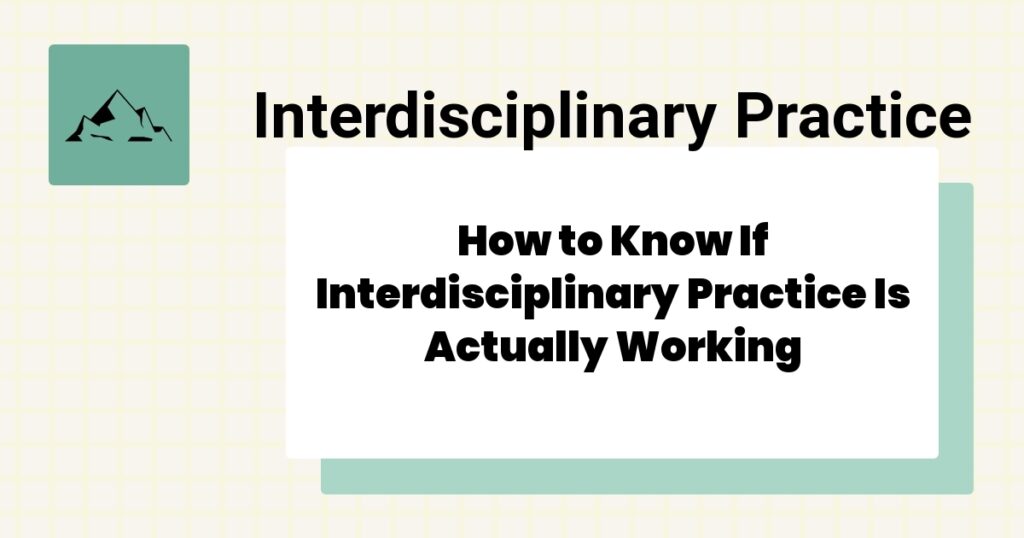 How to Know If Interdisciplinary Practice Is Actually Working- interdisciplinary practice effectiveness