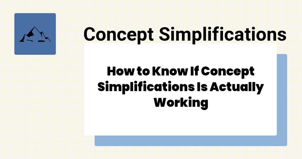 How to Know If Concept Simplifications Is Actually Working- concept simplifications effectiveness