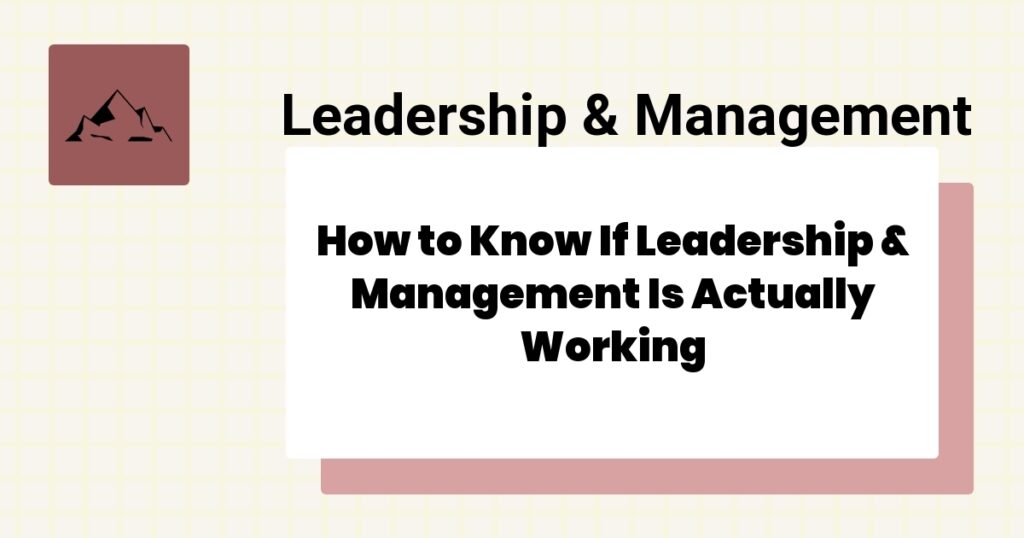 How to Know If Leadership & Management Is Actually Working- leadership & management effectiveness