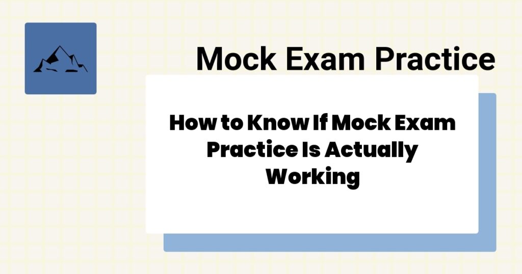 How to Know If Mock Exam Practice Is Actually Working- mock exam practice effectiveness