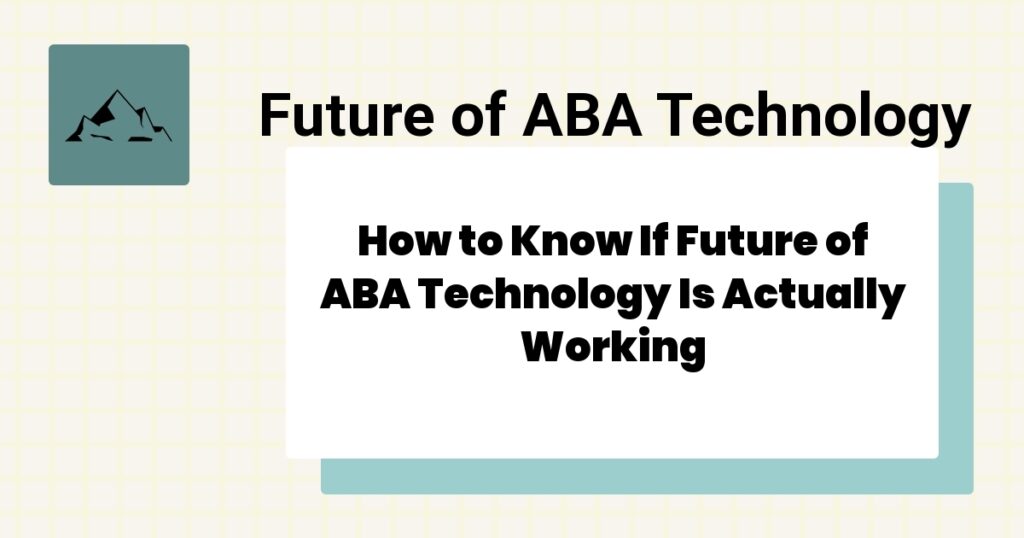 How to Know If Future of ABA Technology Is Actually Working- future of aba technology effectiveness