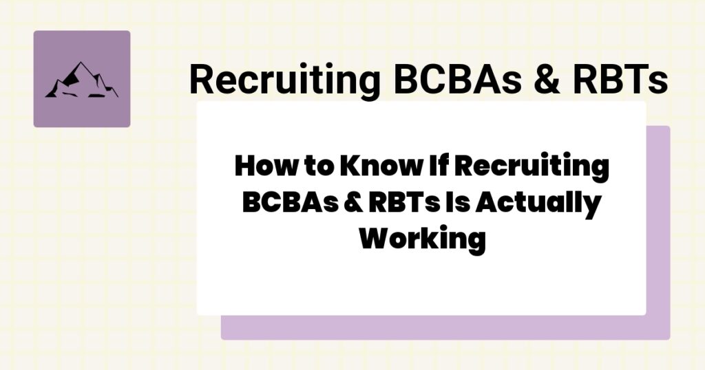How to Know If Recruiting BCBAs & RBTs Is Actually Working- recruiting bcbas & rbts effectiveness