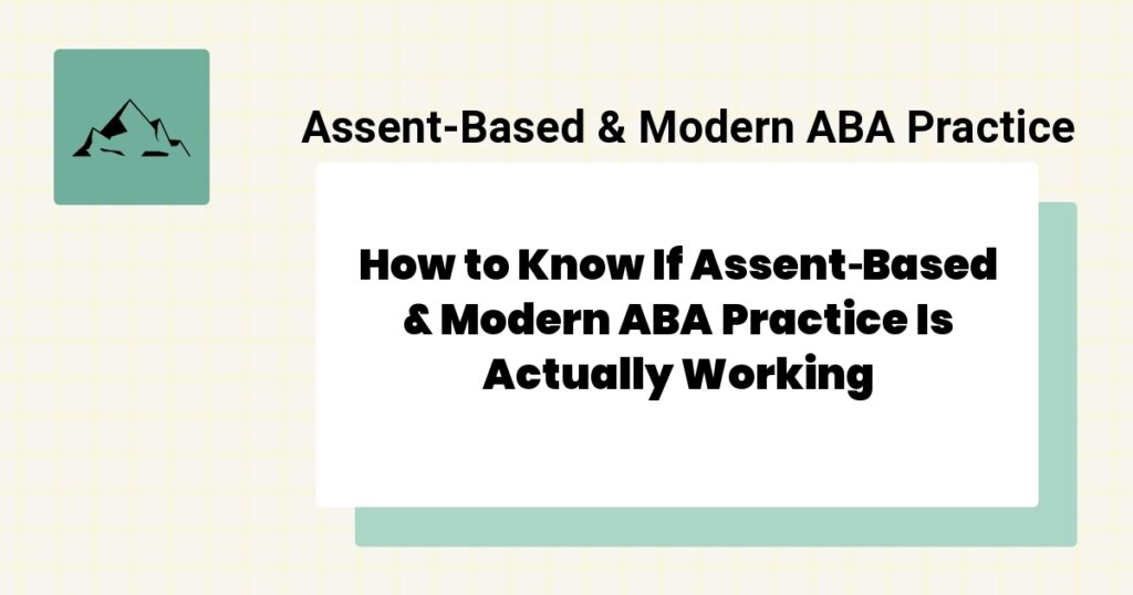 How to Know If Assent‑Based & Modern ABA Practice Is Actually Working- assent‑based & modern aba practice effectiveness