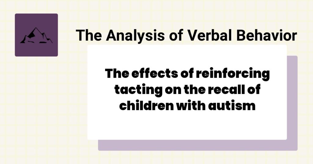 The effects of reinforcing tacting on the recall of children with autism 2 An Analysis of Variables Affecting Behavior Analytic Practitioners’ Intention to Leave a Position and Leave the Field