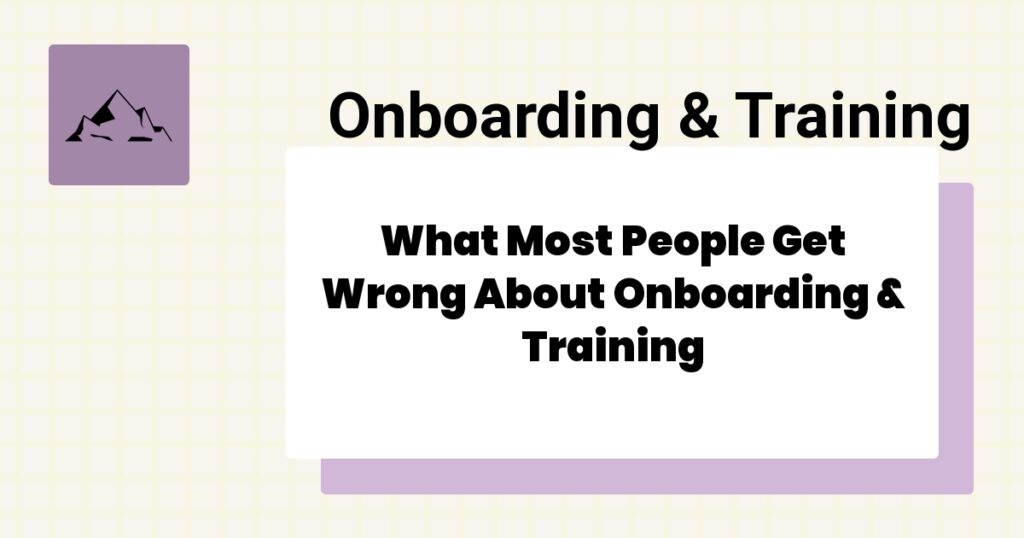 What Most People Get Wrong About Onboarding & Training- onboarding & training mistakes