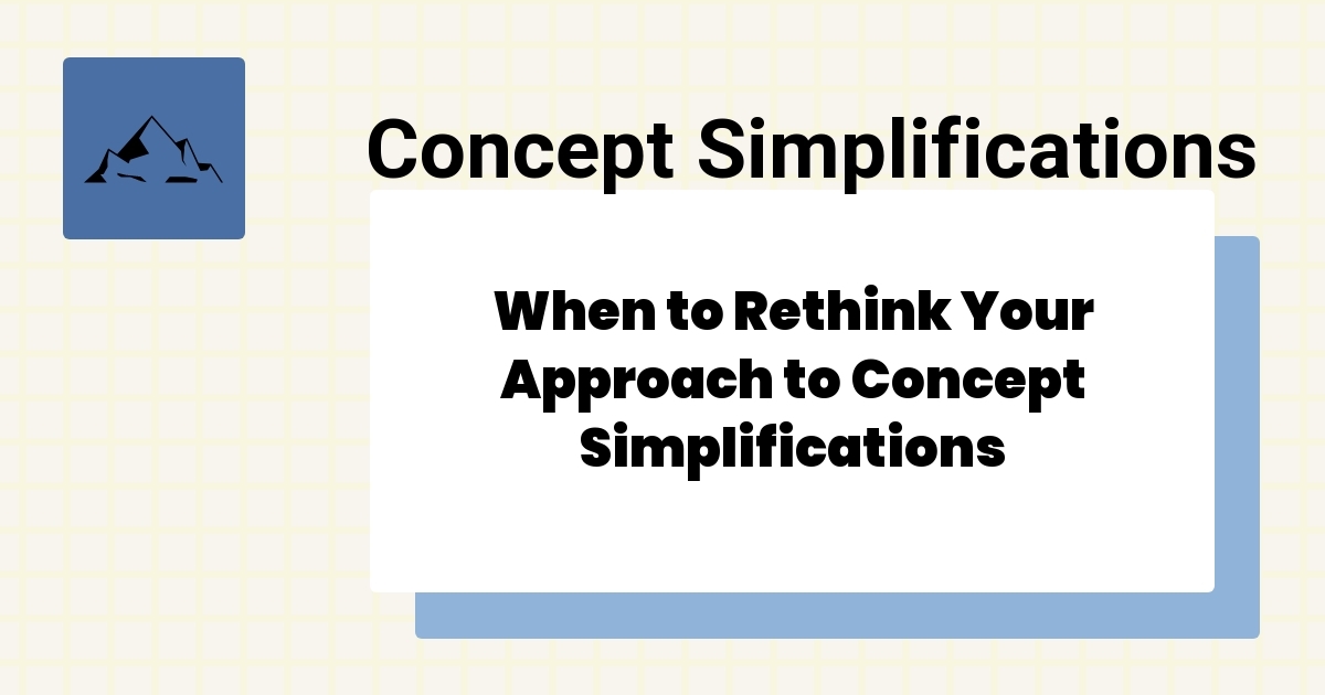 When to Rethink Your Approach to Concept Simplifications - masteringaba.com