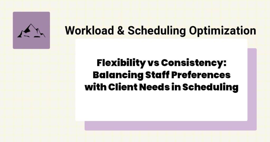 Flexibility vs Consistency: Balancing Staff Preferences with Client Needs in Scheduling- ABA schedule flexibility vs consistency