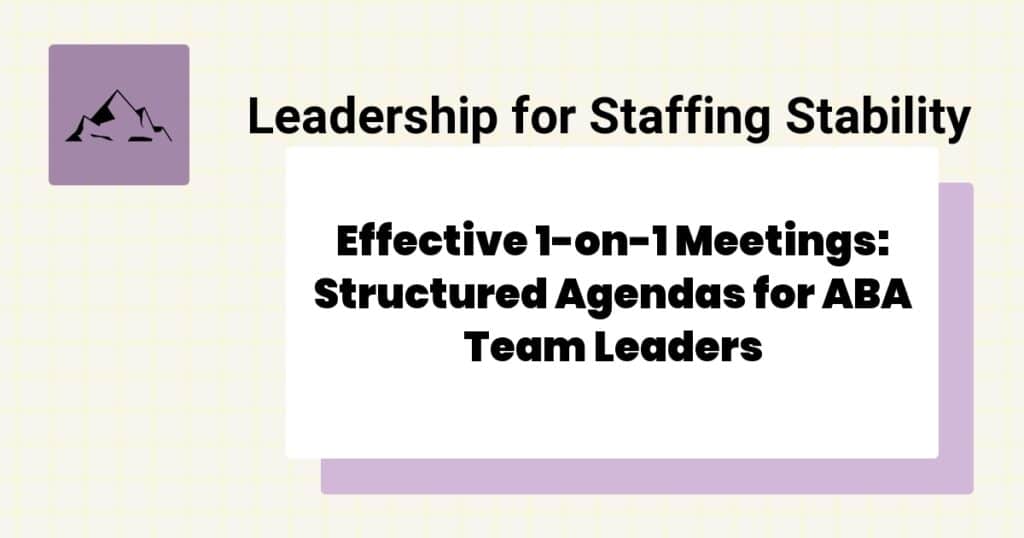 Effective 1-on-1 Meetings: Structured Agendas for ABA Team Leaders- ABA one on one meeting template