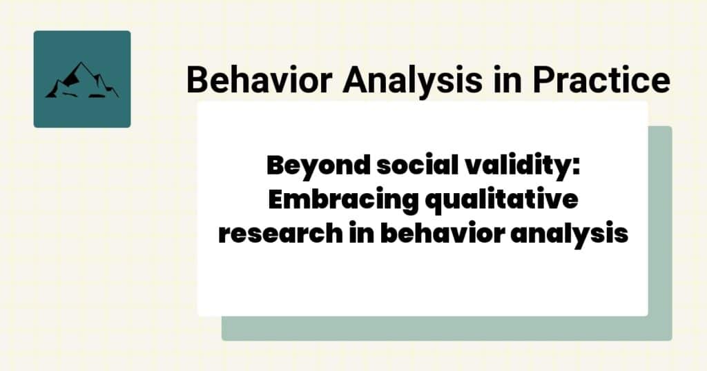 Beyond social validity: Embracing qualitative research in behavior analysis 8 An Analysis of Variables Affecting Behavior Analytic Practitioners’ Intention to Leave a Position and Leave the Field