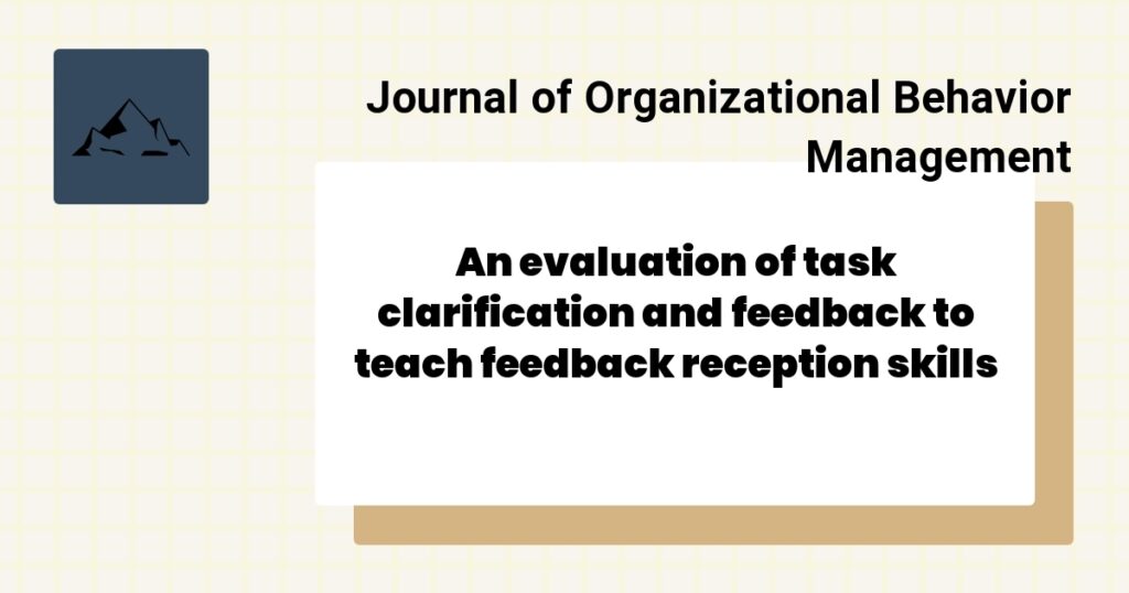 An evaluation of task clarification and feedback to teach feedback reception skills 1 An Analysis of Variables Affecting Behavior Analytic Practitioners’ Intention to Leave a Position and Leave the Field